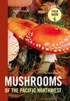 Mushrooms of the Pacific Northwest